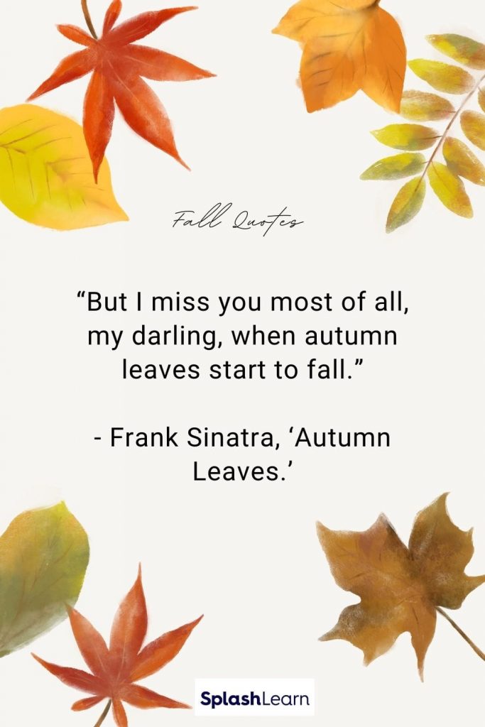Image of fall quotes - “But I miss you most of all, my darling, when autumn leaves start to fall.”- Frank Sinatra, ‘Autumn Leaves.’