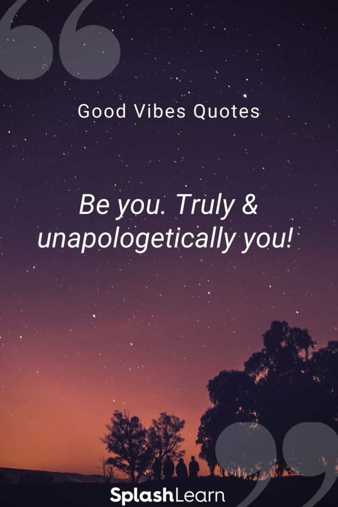 Good vibes quotes by SplashLearn - Be you. Truly & unapologetically you! 