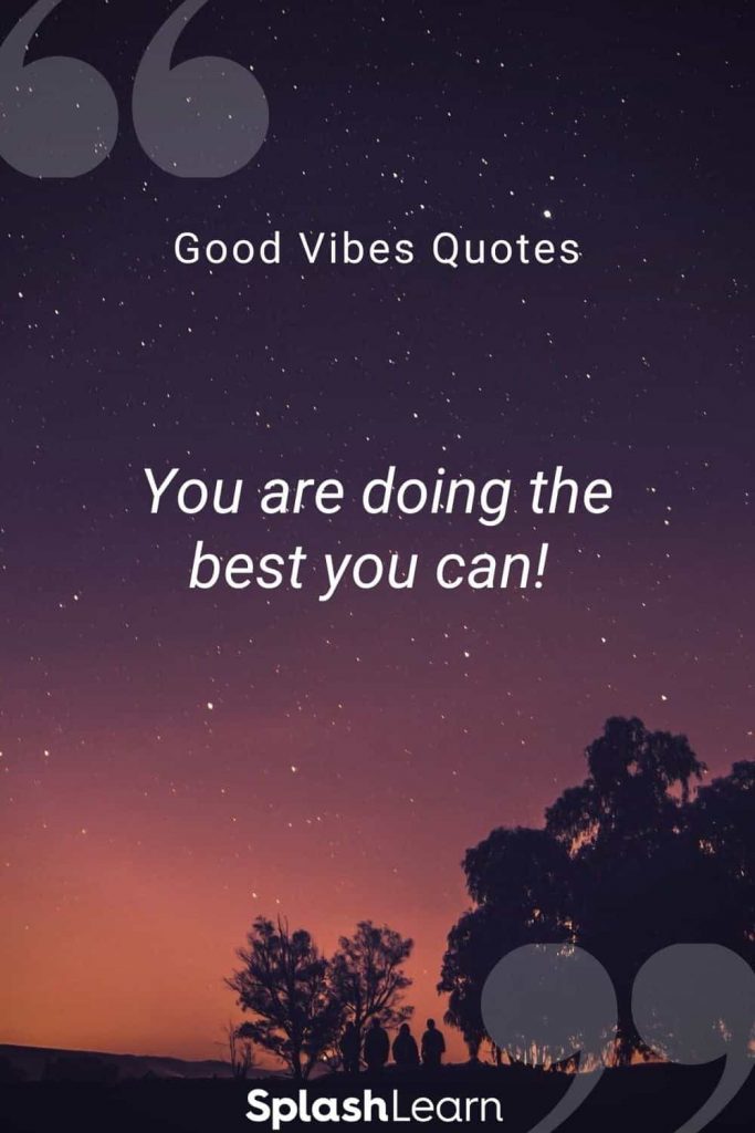 Good vibes quotes by SplashLearn You are doing the best you can
