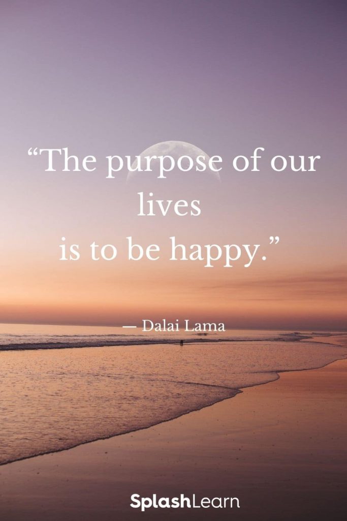 Image of life quotes - “The purpose of our lives is to be happy.” — Dalai Lama