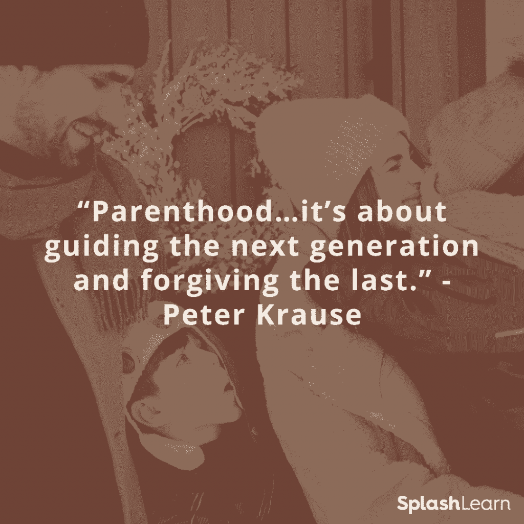 Best parenting quotes - “Parenthood…it’s about guiding the next generation and forgiving the last.” — Peter Krause