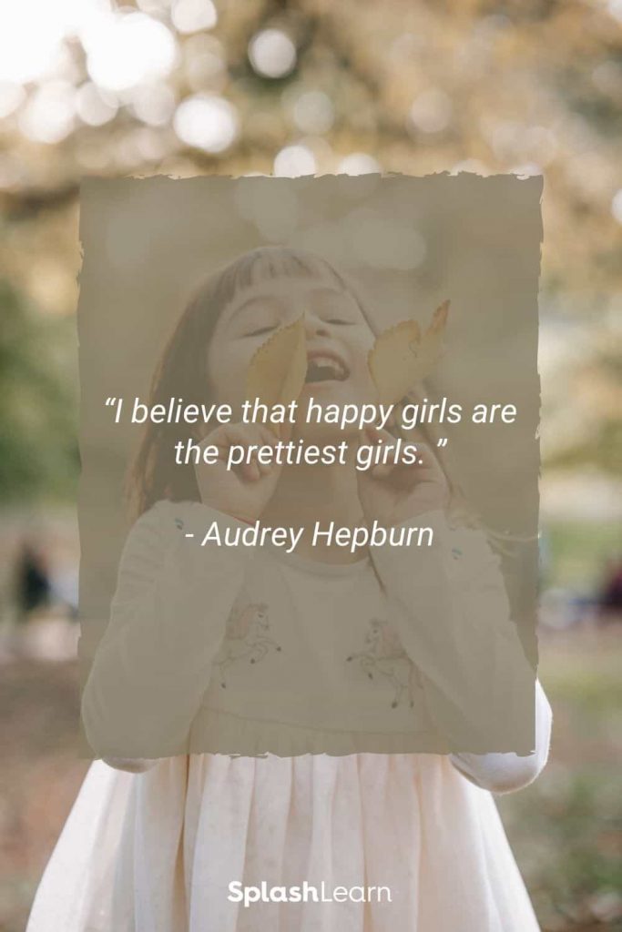 Image of quotes for little girls - “I believe that happy girls are the prettiest girls.”- Audrey Hepburn
