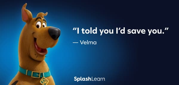 Image of Scooby-Doo Quotes - “Scooby Doobie Doooo!” – “I told you I’d save you.” – Velma