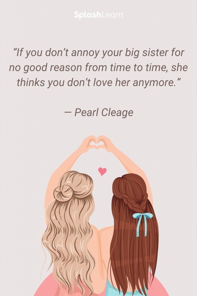 Image of sister quotes - “If you don’t annoy your big sister for no good reason from time to time, she thinks you don’t love her anymore.”— Pearl Cleage