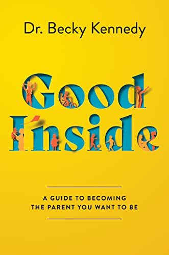 goodinside Good Inside A Guide to Becoming the Parent You Want to Be