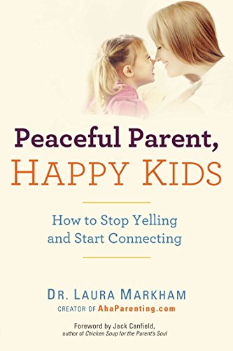peacefulparenthappykid Peaceful Parent Happy Kids How to Stop Yelling and Start Connecting