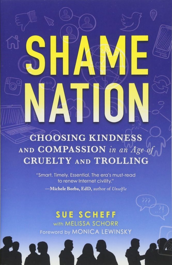 Shame Nation Choosing Kindness and Compassion in an Age of Cruelty and Trolling