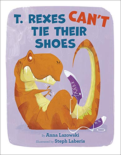 Cover of T Rexes cant tie their shoes
