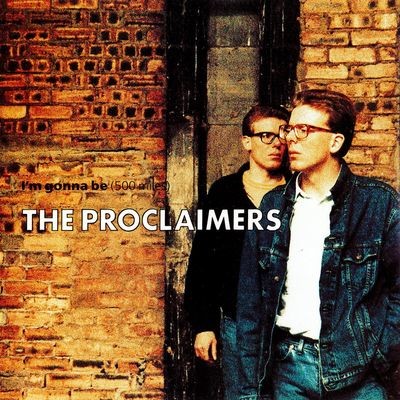 I'm Gonna Be (500 Miles)" by The Proclaimers