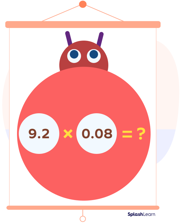 Finding product of decimals 9.2 and 0.08 Finding product of decimals 9.2 and 0.08