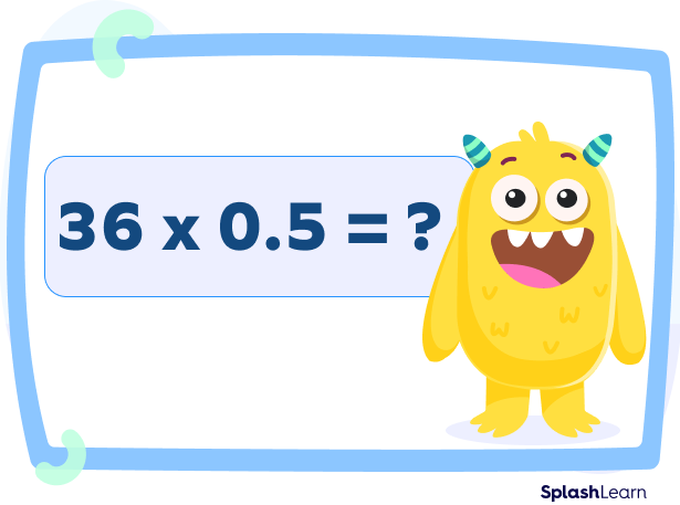 Finding product of 36 and 0.5 Finding product of 36 and 0.5